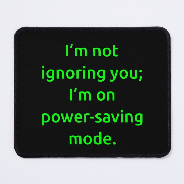 Item preview, I’m not ignoring you; I’m on power-saving mode. designed and sold by IMCDT.