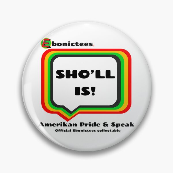 Item preview, SHO'LL IS!  Ebonictees ebonic / aave phrase. designed and sold by Ebonictees.