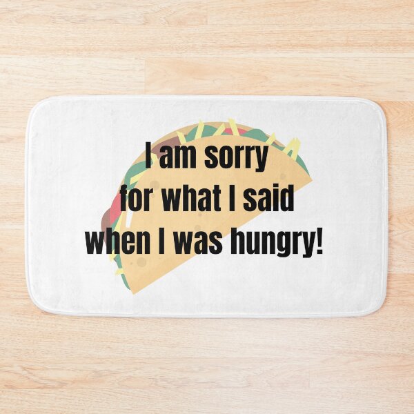 Item preview, I Am Sorry For What I Said When I was Hungry! designed and sold by tommywvcacher.