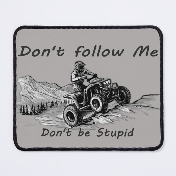 Item preview, Sketch of a quad bike in the mountains with text 'Don't follow me, don't be stupid' designed and sold by Tomasz  Siennicki.