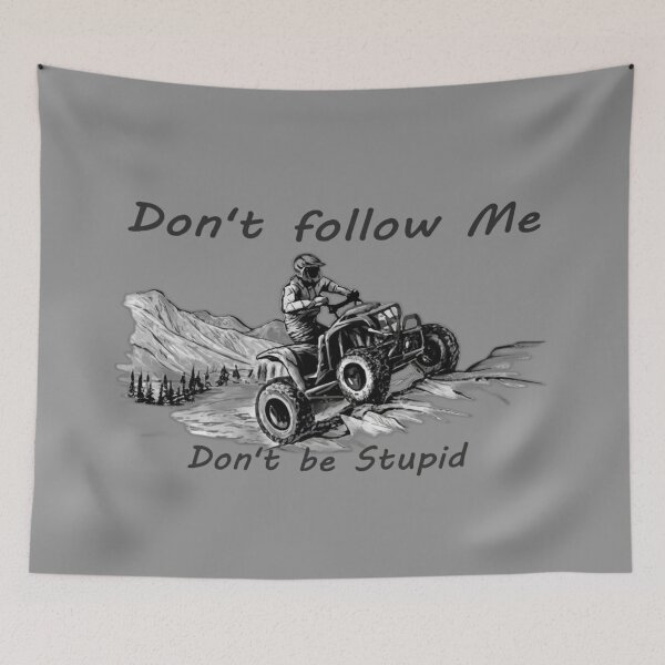 Item preview, Sketch of a quad bike in the mountains with text 'Don't follow me, don't be stupid' designed and sold by Tomasz  Siennicki.