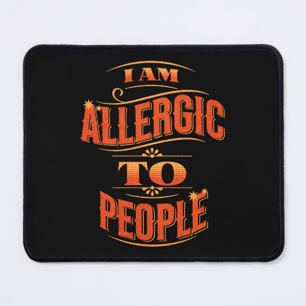 Item preview, I AM ALLERGIC TO PEOPLE designed and sold by Twisted-Teeze.