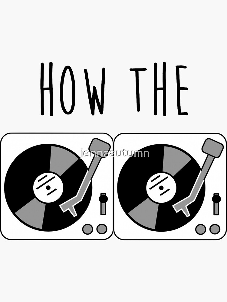"how the turntables" Sticker for Sale by jennaautumn Redbubble