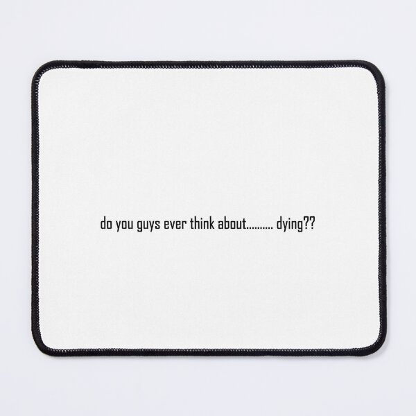 Item preview, Do you guys ever think about dying? designed and sold by ArtsyStitch02.