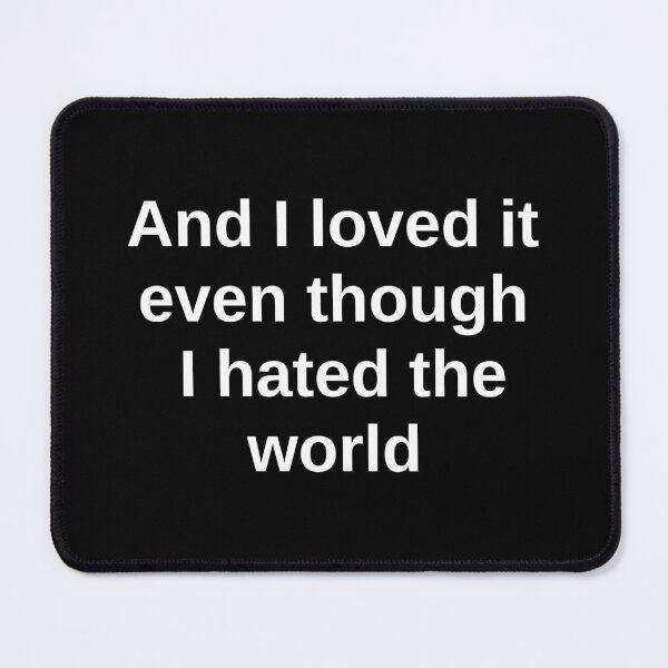 Item preview, Copy of And I loved it even though I hated the world designed and sold by takiiishop.