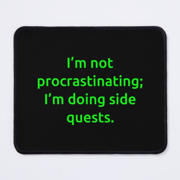 Item preview, I’m not procrastinating; I’m doing side quests. designed and sold by IMCDT.
