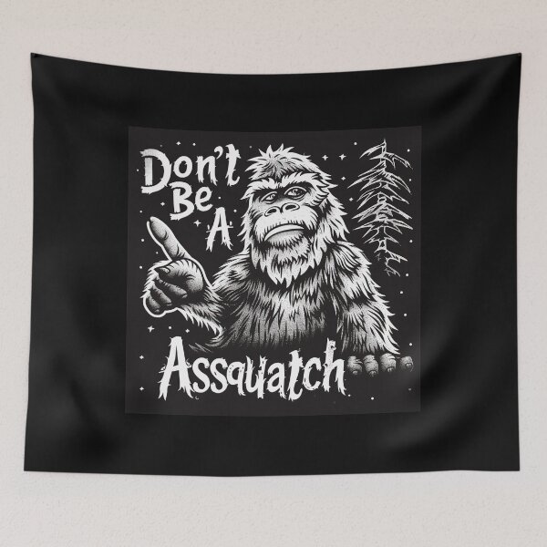 Item preview, Bigfoot "Don't Be A Assquatch" designed and sold by Driftwood Spirits.