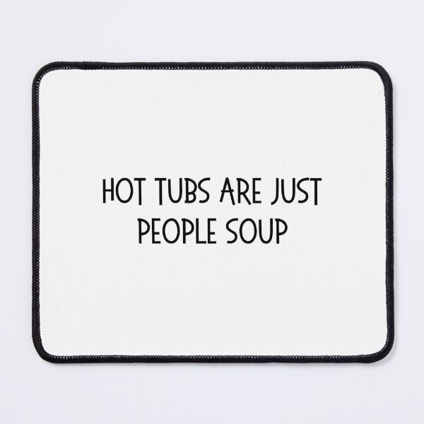 Item preview, Hot tubs are just people soup designed and sold by OtterLakeCo.