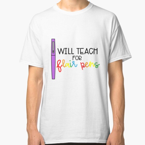 Will Teach for Flair Pens (Color) Classic T-Shirt