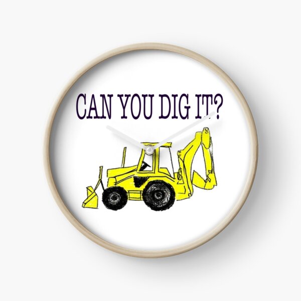 Can You Dig It Clocks | Redbubble