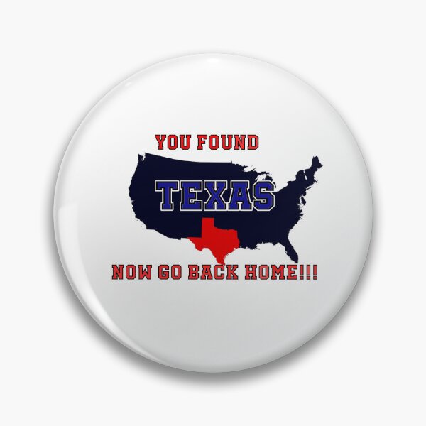 Item preview, You Found Texas, Now Go Back Home designed and sold by PhansCustoms.