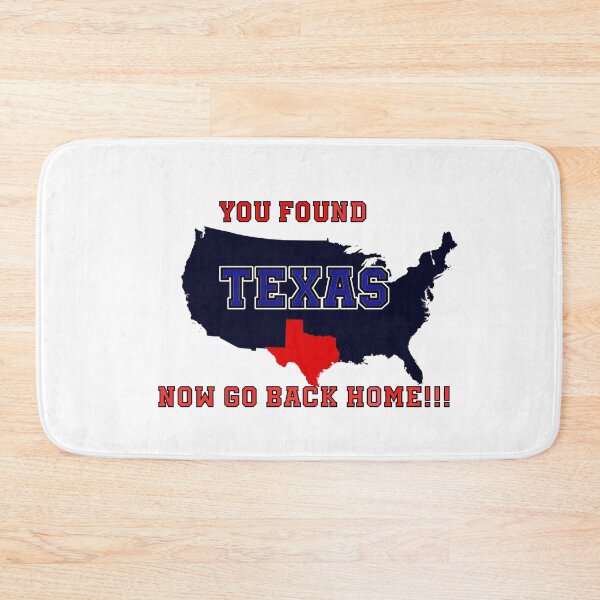 Item preview, You Found Texas, Now Go Back Home designed and sold by PhansCustoms.