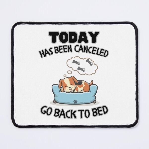 Item preview, Today is Canceled,Go Back To Bed Dog designed and sold by Psycho-Crazy.