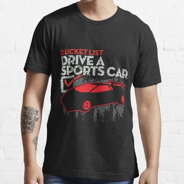 Bucket List Fast Car Essential T-Shirt