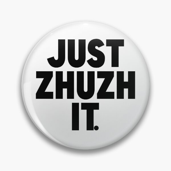 Item preview, Just Zhuzh (pronounced zhoosh) It. designed and sold by FanboyMuseum.