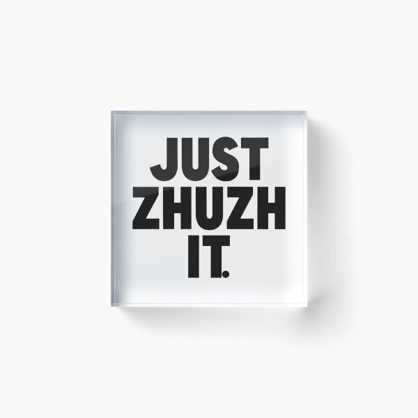 Item preview, Just Zhuzh (pronounced zhoosh) It. designed and sold by FanboyMuseum.