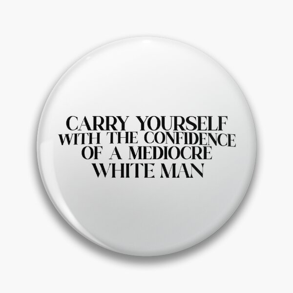 Item preview, carry yourself with the confidence of a mediocre white man designed and sold by hatgan.