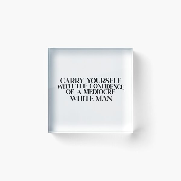 Item preview, carry yourself with the confidence of a mediocre white man designed and sold by hatgan.