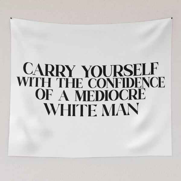 Item preview, carry yourself with the confidence of a mediocre white man designed and sold by hatgan.