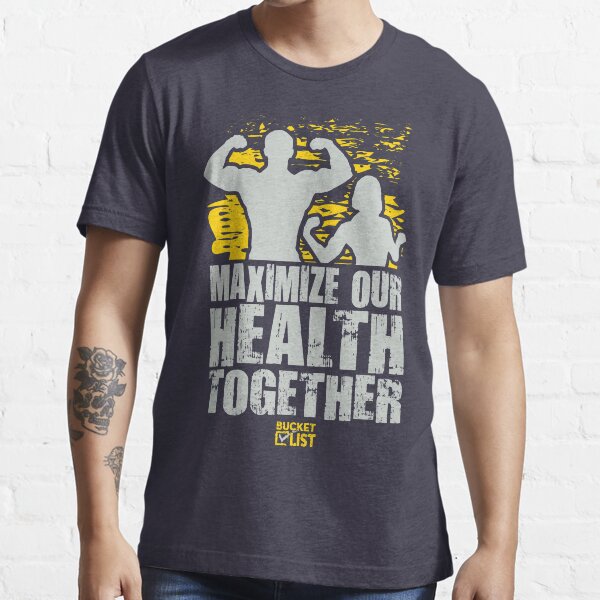 Maximize Health Together Bucket List Essential T-Shirt