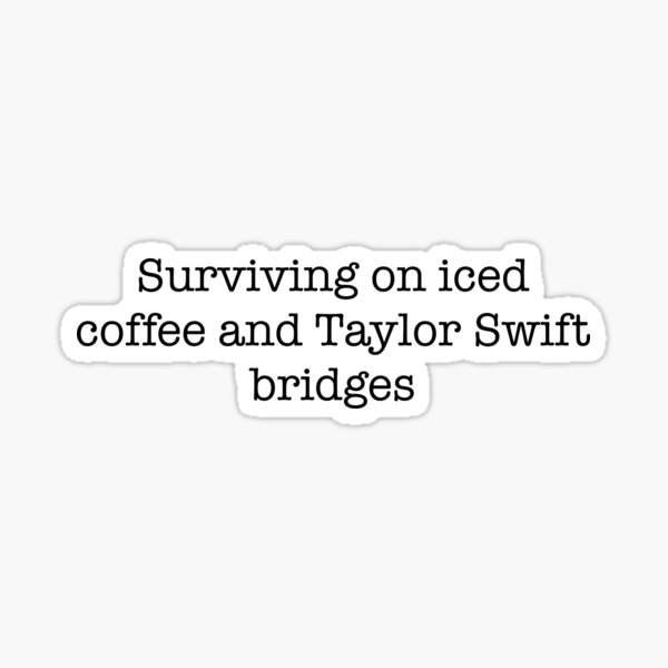 Item preview, Surviving on iced coffee and taylor swift bridges designed and sold by JaedaOliver.