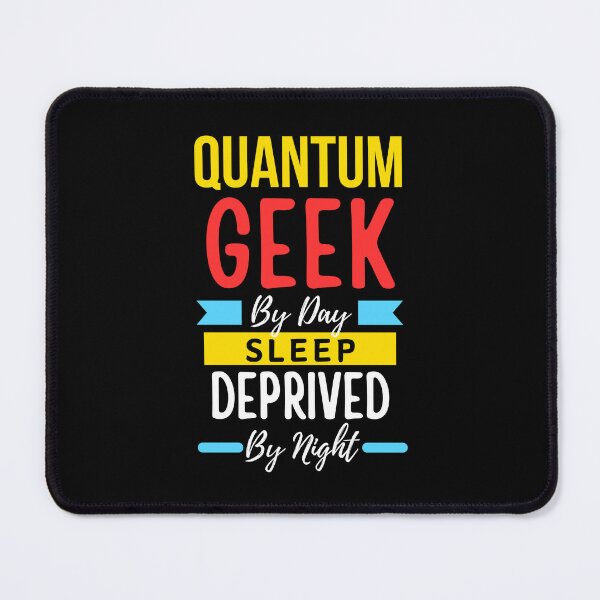 Item preview, Quantum geek by day sleep deprived by night designed and sold by annoying-shirts.