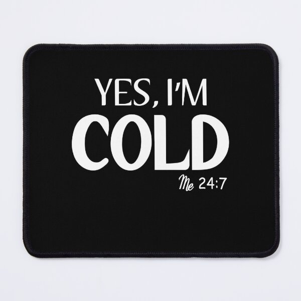 Item preview, Yes, I'm Cold Me 24:7 Winter Always Cold designed and sold by MouDantArts.