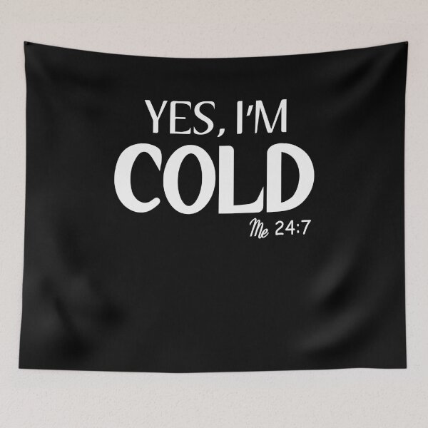 Item preview, Yes, I'm Cold Me 24:7 Winter Always Cold designed and sold by MouDantArts.