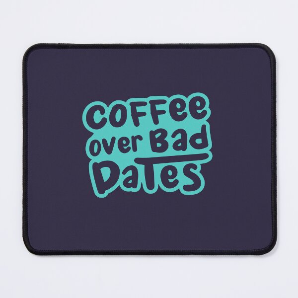 Item preview, Coffee Over Bad Dates designed and sold by ramblingkopi.