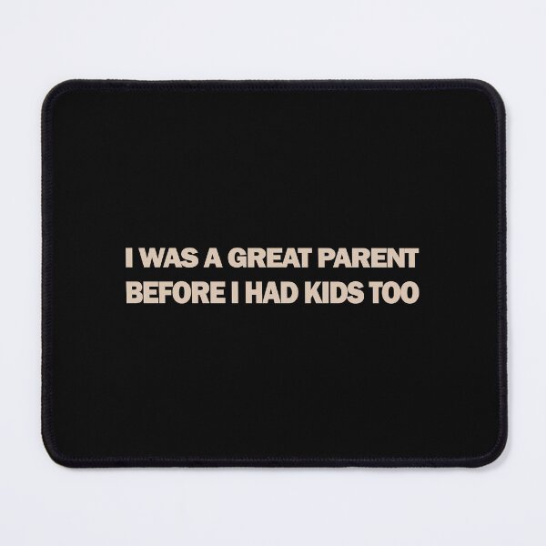 Item preview, I WAS A GREAT PARENT BEFORE I HAD KIDS TOO designed and sold by Rejiboustarts.