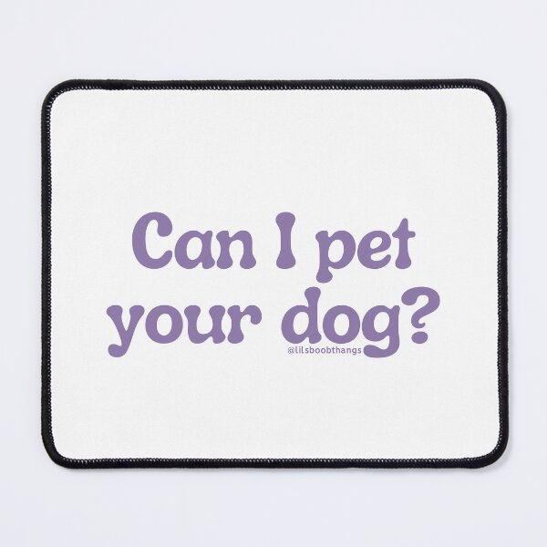 Item preview, Can I pet your dog?, v5 | @lilsboobthangs designed and sold by lilsboobthangs.