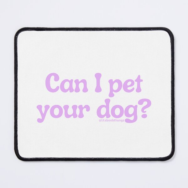 Item preview, Can I pet your dog?, v7 | @lilsboobthangs designed and sold by lilsboobthangs.