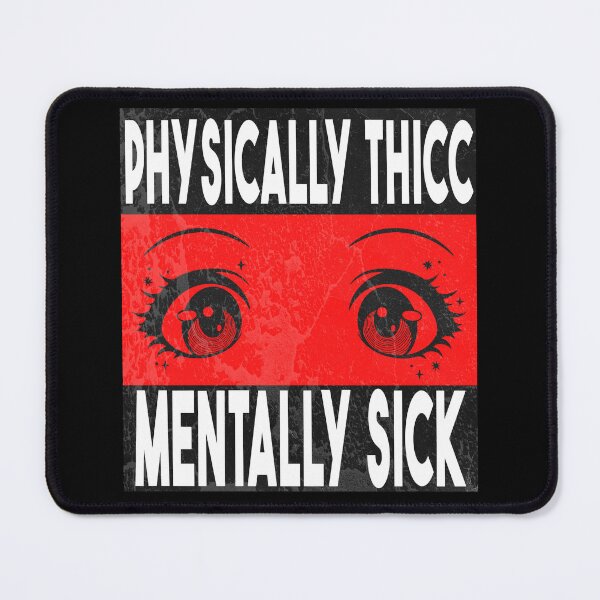 Item preview, PHYSICALLY THICC, MENTALLY SICK designed and sold by GusMurray.