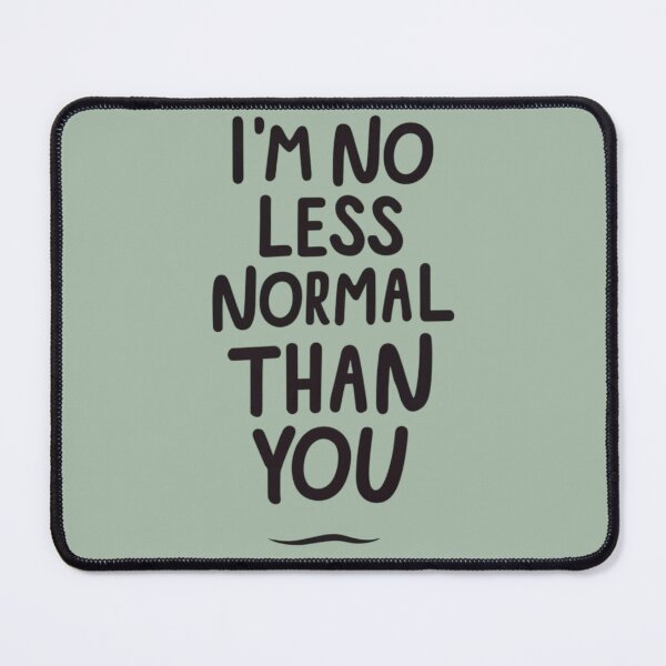 Item preview, I'm no less normal than you designed and sold by BlueGoldArt.