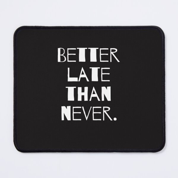 Item preview, Better late than never. designed and sold by MarkPicasso.