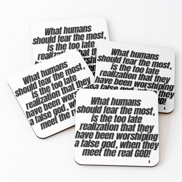 Item preview, What humans  should fear the most,  is the too late realization that they have been worshiping a false god, when they meet the real GOD! designed and sold by Finds.