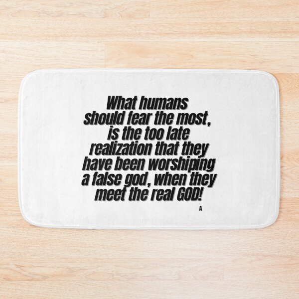 Item preview, What humans  should fear the most,  is the too late realization that they have been worshiping a false god, when they meet the real GOD! designed and sold by Finds.
