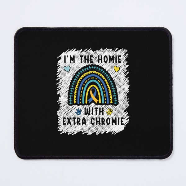 Item preview, I'm The Homie With Extra Chromie - Down Syndrome Awareness designed and sold by TeeFleet Noble.