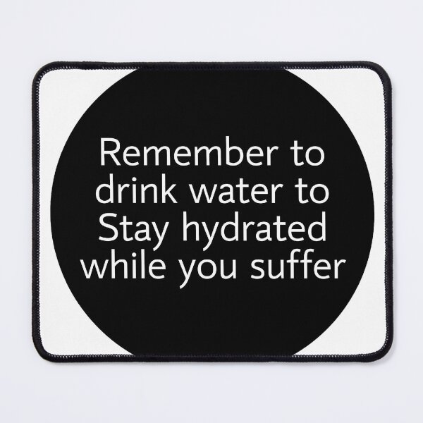 Item preview, remember to drink water to Stay hydrated while you suffer designed and sold by stevenbrian698.