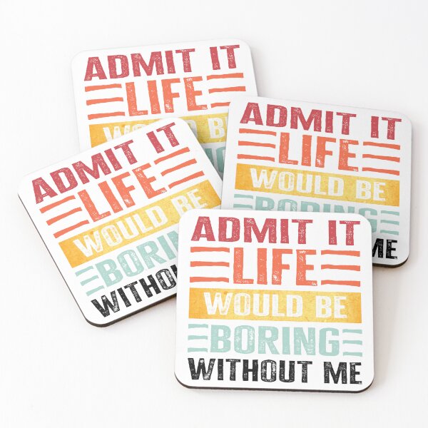 Item preview, Admit It. Life Would Be Boring Without Me designed and sold by Angry Swan Designs.