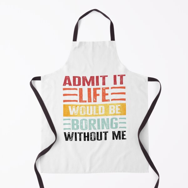 Item preview, Admit It. Life Would Be Boring Without Me designed and sold by Angry Swan Designs.