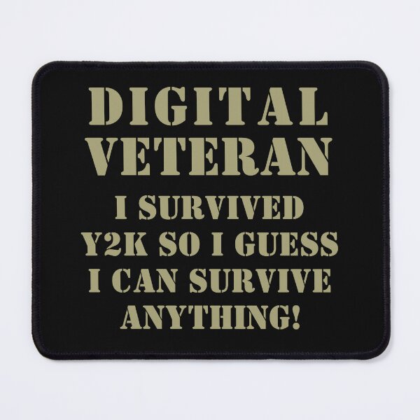 Item preview, Digital Veteran - I survived Y2K so I guess I can survive anything! designed and sold by TheVarc.