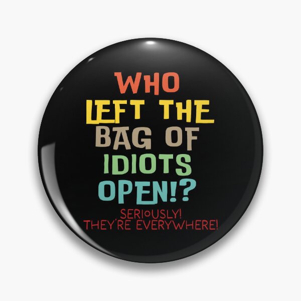 Item preview, Who left the bag of idiots open? designed and sold by Angry Swan Designs.