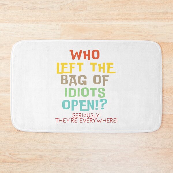 Item preview, Who left the bag of idiots open? designed and sold by Angry Swan Designs.