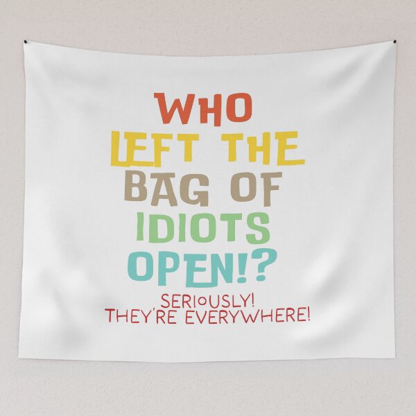 Item preview, Who left the bag of idiots open? designed and sold by Angry Swan Designs.