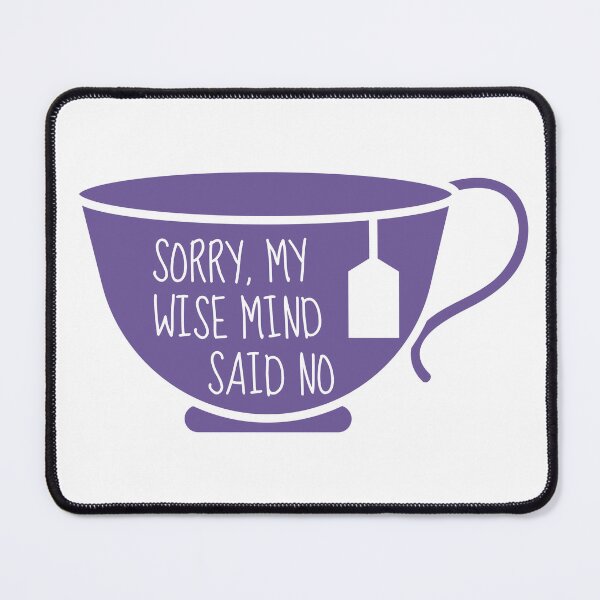 Item preview, Sorry My Wise Mind Said No Teacup designed and sold by ChristmasSloth.