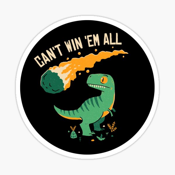 Item preview, Can't Win 'Em All designed and sold by DinoMike.