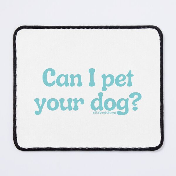 Item preview, Can I pet your dog?, v12 | @lilsboobthangs designed and sold by lilsboobthangs.