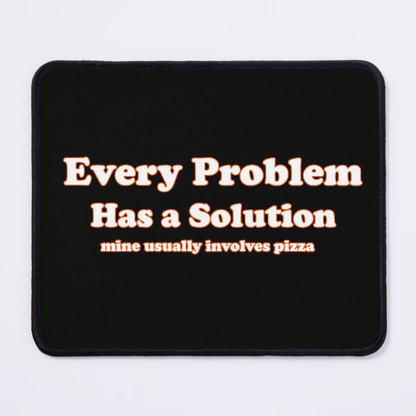 Item preview, Every problem has a solution... mine usually involves pizza designed and sold by ArtbyLeclerc.
