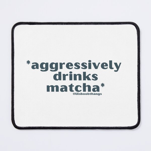 Item preview, Aggressively drinks matcha. v6 | by @lilsboobthangs designed and sold by lilsboobthangs.